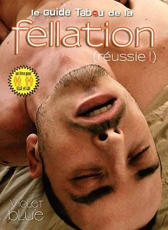 Le Guide Tabou De La Fellation (réussie!) 3 Le Guide Tabou De La Fellation (réussie!)